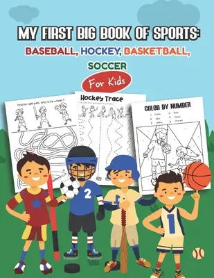 Az első nagy sportkönyvem: Baseball, jégkorong, kosárlabda, foci gyerekeknek: Több mint 45 szórakoztató rajz fiúknak és lányoknak - Oktatási feladatlapok - My first Big Book of Sports: Baseball, Hockey, Basketball, Soccer for kids: Over 45 Fun Designs For Boys And Girls - Educational Worksheets