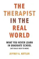 Terapeuta a való világban: Amit a doktori iskolában sosem tanulsz meg (de tényleg tudnod kell) - Therapist in the Real World: What You Never Learn in Graduate School (But Really Need to Know)