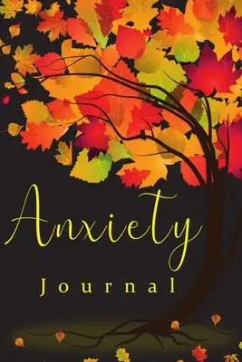 Szorongáskönyv: Gyakorlatok a nyugodt elméhez, segít a stressz csökkentésében és a saját nyugalom megteremtésében - Anxiety Book: Practices to A Peaceful Mind, Helps Reducing Stress and Creating Your Own Calm