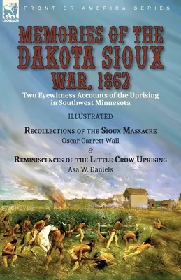 Emlékek a dakotai sziú háborúból, 1862: Two Eyewitness Accounts of the Uprising in Southwest Minnesota----Recollections of the Sioux Massacre by Oscar - Memories of the Dakota Sioux War, 1862: Two Eyewitness Accounts of the Uprising in Southwest Minnesota----Recollections of the Sioux Massacre by Oscar