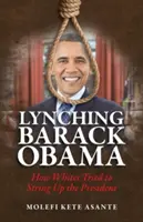 Lynching Barack Obama: Hogyan próbálták a fehérek felkötni az elnököt - Lynching Barack Obama: How Whites Tried to String Up the President