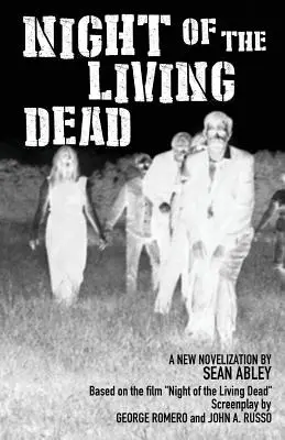 Az élőhalottak éjszakája: Sean Abley új regényváltozata - Night of the Living Dead: A new novelization by Sean Abley