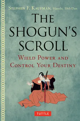 A sógun tekercse: Hatalmat gyakorolj és irányítsd a sorsodat - The Shogun's Scroll: Wield Power and Control Your Destiny