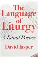 A liturgia nyelve: A rituális költészet - The Language of Liturgy: A Ritual Poetics