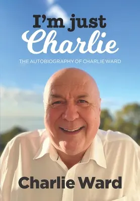 Én csak Charlie vagyok: Charlie Ward önéletrajza - I'm Just Charlie: The Autobiography of Charlie Ward