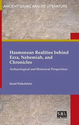 A hasmoneus valóság Ezsdrás, Nehémiás és a Krónikák mögött álló valóságok - Hasmonean Realities behind Ezra, Nehemiah, and Chronicles