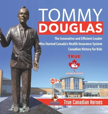 Tommy Douglas - Az innovatív és hatékony vezető, aki elindította Kanada egészségbiztosítási rendszerét - Kanadai történelem gyerekeknek - Igazi kanadai hősök - Tommy Douglas - The Innovative and Efficient Leader Who Started Canada's Health Insurance System - Canadian History for Kids - True Canadian Heroes