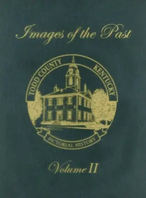 Todd megye, Kentucky képes története, 2. kötet: A múlt képei - Todd County, Kentucky Pictorial History, Volume 2: Images of the Past