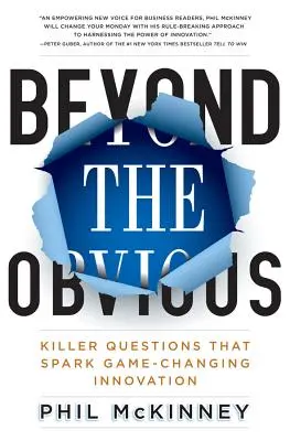 Túl a nyilvánvalón: Gyilkos kérdések, amelyek játékmegváltó innovációt indítanak el - Beyond the Obvious: Killer Questions That Spark Game-Changing Innovation
