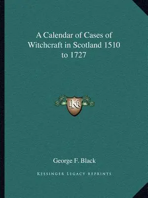 A boszorkányság eseteinek naptára Skóciában 1510-től 1727-ig - A Calendar of Cases of Witchcraft in Scotland 1510 to 1727