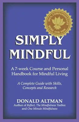 Egyszerűen figyelmes: Egy 7 hetes tanfolyam és személyes kézikönyv a tudatos élethez - Simply Mindful: A 7-Week Course and Personal Handbook for Mindful Living