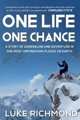 Egy élet, egy esély: Egy történet az adrenalinról és a kalandról a világ legkegyetlenebb helyein. - One Life One Chance: A story of adrenalin and adventure in the most unforgiving places on earth.