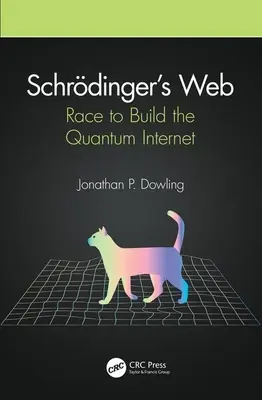 Schrdinger hálója: Verseny a kvantuminternet megépítéséért - Schrdinger's Web: Race to Build the Quantum Internet