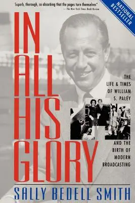 Minden dicsőségében: William S. Paley élete és kora és a modern műsorszórás születése - In All His Glory: The Life and Times of William S. Paley and the Birth of Modern Broadcasting