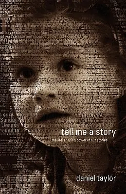 Mesélj nekem egy történetet! A történeteink életformáló ereje - Tell Me a Story: The Life-Shaping Power of Our Stories