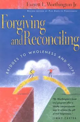 Megbocsátás és megbékélés: Hidak a teljesség és a remény felé - Forgiving and Reconciling: Bridges to Wholeness and Hope