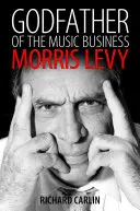 A zeneipar keresztapja: Morris Levy - Godfather of the Music Business: Morris Levy