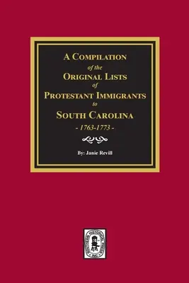 A Dél-Karolinába bevándorolt protestánsok eredeti listáinak összeállítása, 1763-1773 - A Compilation of the Original Lists of Protestant Immigrants to South Carolina, 1763-1773