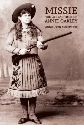 Missie: Annie Oakley élete és története - Missie: The Life and Times of Annie Oakley