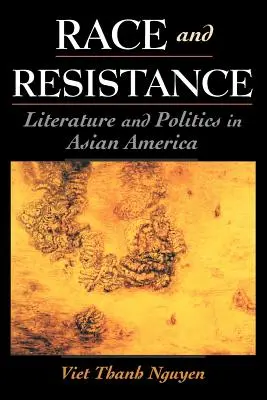 Faj és ellenállás: Irodalom és politika Ázsiai Amerikában - Race and Resistance: Literature and Politics in Asian America