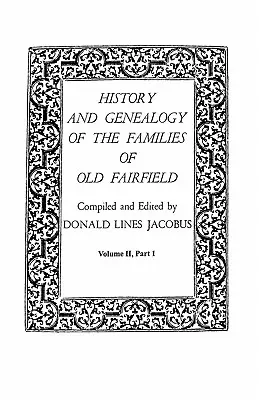 History and Genealogy of the Families of Old Fairfield. in Three Books. II. kötet, I. rész - History and Genealogy of the Families of Old Fairfield. in Three Books. Volume II, Part I