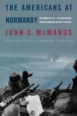 Az amerikaiak Normandiában: 1944 nyara - Az amerikai háború a normandiai partoktól Falaise-ig - The Americans at Normandy: The Summer of 1944--The American War from the Normandy Beaches to Falaise