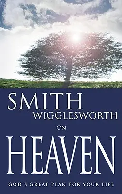 Smith Wigglesworth a mennyországról - Smith Wigglesworth on Heaven