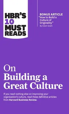 Hbr's 10 Must Reads on Building a Great Culture (bónusz cikkel: How to Build a Culture of Originality by Adam Grant) - Hbr's 10 Must Reads on Building a Great Culture (with Bonus Article How to Build a Culture of Originality by Adam Grant)