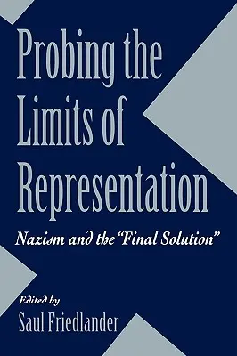 A reprezentáció határainak vizsgálata: A nácizmus és a végső megoldás - Probing the Limits of Representation: Nazism and the Final Solution