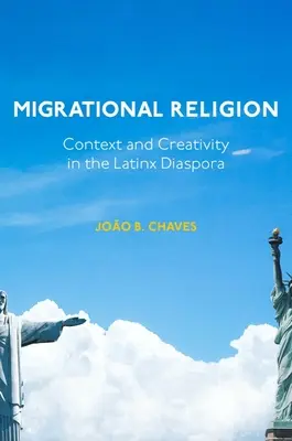 Migrációs vallás: Kontextus és kreativitás a latin-amerikai diaszpórában - Migrational Religion: Context and Creativity in the Latinx Diaspora