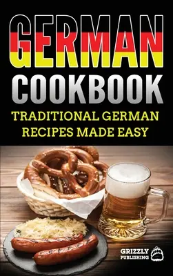 Német szakácskönyv: Finom német receptek egyszerűen elkészítve - German Cookbook: Delicious German Recipes Made Easy