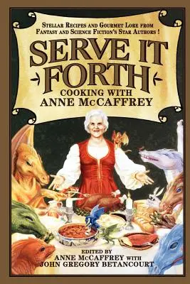 Serve It Forth: McCaffreyvel főzve - Serve It Forth: Cooking with Anne McCaffrey