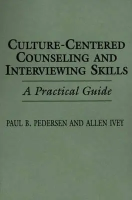 Kultúrközpontú tanácsadás és interjúkészségek: Gyakorlati útmutató - Culture-Centered Counseling and Interviewing Skills: A Practical Guide