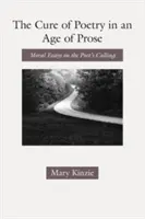 A költészet gyógymódja a próza korában: Erkölcsi esszék a költő hivatásáról - The Cure of Poetry in an Age of Prose: Moral Essays on the Poet's Calling