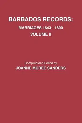 Barbados Records. Házasságok, 1643-1800: II. kötet. Tartalmazza az I. és II. kötetek indexét is. - Barbados Records. Marriages, 1643-1800: Volume II. Includes Index to Both Volumes I & II