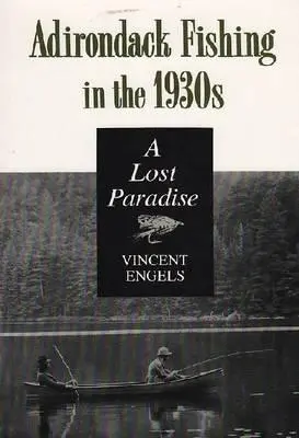 Adirondack horgászat az 1930-as években: A Lost Paradise - Adirondack Fishing in the 1930's: A Lost Paradise