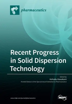 A szilárd diszperziós technológia legújabb fejlődése - Recent Progress in Solid Dispersion Technology