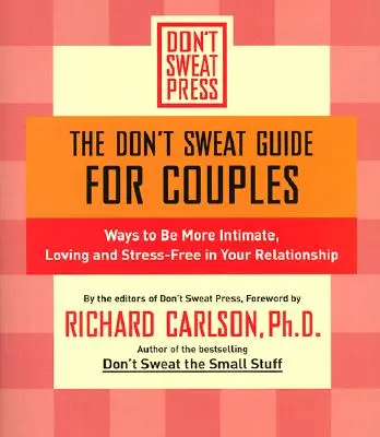 A ne izzadj útmutató pároknak: Hogyan lehet intimebb, szeretetteljesebb és stresszmentesebb a kapcsolatod? - The Don't Sweat Guide for Couples: Ways to Be More Intimate, Loving and Stress-Free in Your Relationship