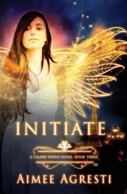 Kezdeményezés: A Gilded Wings Novel: Book Three - Initiate: A Gilded Wings Novel: Book Three