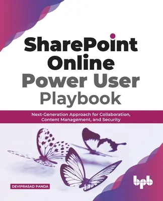 SharePoint Online Power User Playbook: Újgenerációs megközelítés az együttműködéshez, tartalomkezeléshez és biztonsághoz - SharePoint Online Power User Playbook: Next-Generation Approach for Collaboration, Content Management, and Security