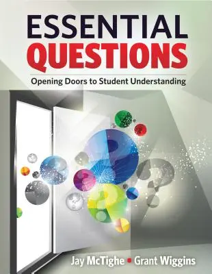 Alapvető kérdések: Opening Doors to Student Understanding - Essential Questions: Opening Doors to Student Understanding