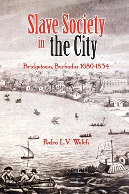 Rabszolgatársadalom a városban: Bridgetown, Barbados 1680-1834 - Slave Society in the City: Bridgetown, Barbados 1680-1834