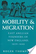 Mobilitás és migráció: Új-Anglia kelet-angliai alapítói, 1629-1640 - Mobility and Migration: East Anglian Founders of New England, 1629-1640