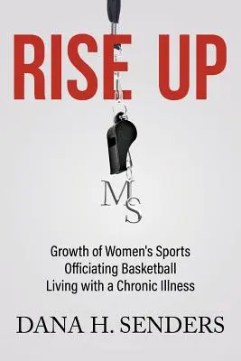 Kelj fel! A női sportok növekedése, a kosárlabda játékvezetés, élet egy krónikus betegséggel - Rise up: Growth of Women's Sports, Officiating Basketball, Living with a Chronic Illness