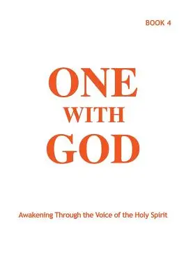 Egy az Istennel: Könyv: Ébredés a Szentlélek hangján keresztül - 4. könyv - One With God: Awakening Through the Voice of the Holy Spirit - Book 4