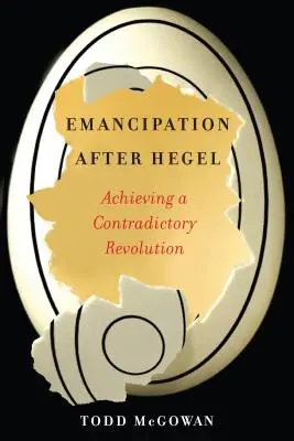 Emancipation After Hegel: Egy ellentmondásos forradalom megvalósítása - Emancipation After Hegel: Achieving a Contradictory Revolution