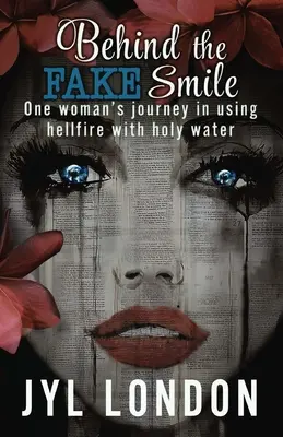 A hamis mosoly mögött: Egy nő útja a pokol tüzének szentelt vízzel való használatában - Behind The Fake Smile: One Woman's Journey in Using Hellfire With Holy water