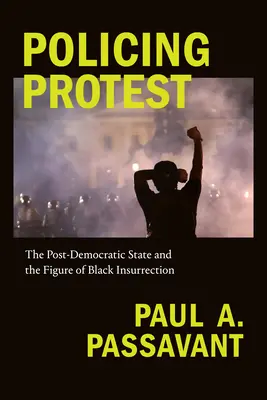 A tiltakozás rendfenntartása: A posztdemokratikus állam és a fekete lázadás alakja - Policing Protest: The Post-Democratic State and the Figure of Black Insurrection