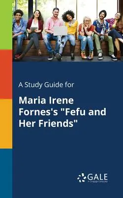 Tanulmányi útmutató Maria Irene Fornes Fefu és barátai című művéhez - A Study Guide for Maria Irene Fornes's Fefu and Her Friends