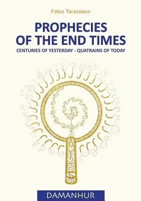 A végidők próféciái: A tegnap évszázadai - a ma négysorosai - Prophecies of the End Times: Centuries of Yesterday - Quatrains of Today